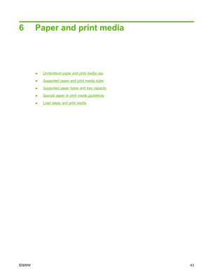 Page 536 Paper and print media
●Understand paper and print media use
●
Supported paper and print media sizes
●
Supported paper types and tray capacity
●
Special paper or print media guidelines
●
Load paper and print media
ENWW43
 