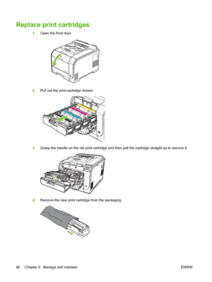 Page 92Replace print cartridges
1.Open the front door.
2.Pull out the print-cartridge drawer.
3.Grasp the handle on the old print cartridge and then pull the cartridge straight up to remove it.
4.Remove the new print cartridge from the packaging.
82 Chapter 9   Manage and maintain ENWW
 