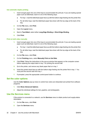 Page 42Use automatic duplex printing
1.Insert enough paper into one of the trays to accommodate the print job. If you are loading special
paper such as letterhead, load it in one of the following ways:
●For tray 1, load the letterhead paper face-up with the bottom edge feeding into the printer first.
●For all other trays, load the letterhead paper face-down with the top edge at the back of the
tray.
2.On the File menu, click Print.
3.Open the Layout menu.
4.Next to Two-Sided, select either Long-Edge Binding or...