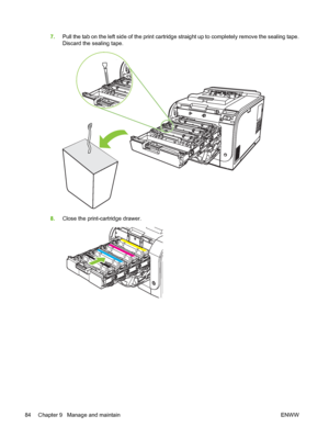 Page 947.Pull the tab on the left side of the print cartridge straight up to completely remove the sealing tape.
Discard the sealing tape.
8.Close the print-cartridge drawer.
84 Chapter 9   Manage and maintain ENWW
 