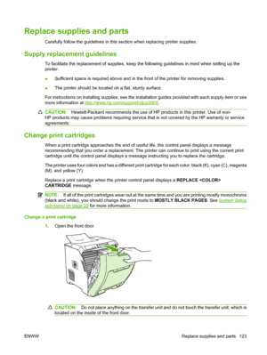 Page 135
Replace supplies and parts
Carefully follow the guidelines in this section when replacing printer supplies.
Supply replacement guidelines
To facilitate the replacement of supplies, keep the following guidelines in mind when setting up the
printer.
●Sufficient space is required above and in the front of the printer for removing supplies.
● The printer should be located on a flat, sturdy surface.
For instructions on installing supplies, see the installation guides provided with each supply item or see...