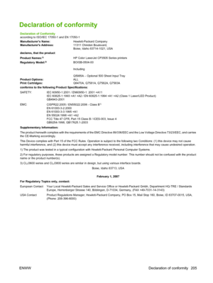 Page 217Declaration of conformity
Declaration of Conformity
according to ISO/IEC 17050-1 and EN 17050-1
Manufacturer’s Name:Hewlett-Packard Company
Manufacturers Address:11311 Chinden Boulevard,
Boise, Idaho 83714-1021, USA
declares, that the product
Product Names:
3)HP Color LaserJet CP3505 Series printers
Regulatory Model:2)BOISB-0504-00
Including
Q5985A – Optional 500 Sheet Input Tray
Product Options:ALL
Print Cartridges:Q6470A, Q7581A, Q7582A, Q7583A
conforms to the following Product Specifications:
SAFETY:...