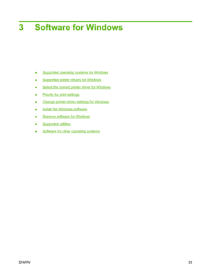 Page 453 Software for Windows
●Supported operating systems for Windows
●
Supported printer drivers for Windows
●
Select the correct printer driver for Windows
●
Priority for print settings
●
Change printer-driver settings for Windows
●
Install the Windows software
●
Remove software for Windows
●
Supported utilities
●
Software for other operating systems
ENWW33
 