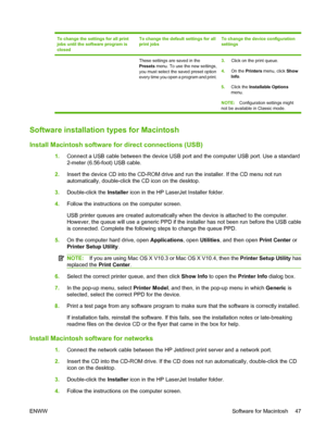 Page 59
To change the settings for all print
jobs until the software program is
closedTo change the default settings for all
print jobsTo change the device configuration
settings
These settings are saved in the
Presets menu. To use the new settings,
you must select the saved preset option
every time you open a program and print. 3.
Click on the print queue.
4. On the  Printers  menu, click  Show
Info .
5. Click the  Installable Options
menu.
NOTE: Configuration settings might
not be available in Classic mode....