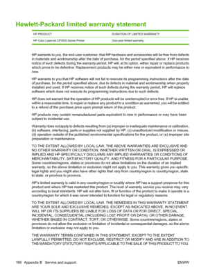 Page 198Hewlett-Packard limited warranty statement
HP PRODUCTDURATION OF LIMITED WARRANTY
HP Color LaserJet CP3505 Series Printer One-year limited warranty
HP warrants to you, the end-user customer, that HP hardware and accessories will be free from defects
in materials and workmanship after the date of purchase, for the period specified above. If HP receives
notice of such defects during the warranty period, HP will, at its option, either repair or replace products
which prove to be defective. Replacement...