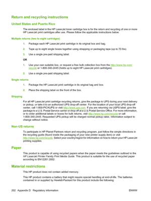 Page 214Return and recycling instructions
United States and Puerto Rico
The enclosed label in the HP LaserJet toner cartridge box is for the return and recycling of one or more
HP LaserJet print cartridges after use. Please follow the applicable instructions below.
Multiple returns (two to eight cartridges)
1.Package each HP LaserJet print cartridge in its original box and bag.
2.Tape up to eight single boxes together using strapping or packaging tape (up to 70 lbs).
3.Use a single pre-paid shipping label.
OR...