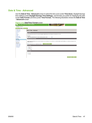 Page 57Date & Time - Advanced
Use the Date & Time - Advanced screen to select the time zone (under Time Zone), Daylight Savings
time settings (under Daylight Savings Time Settings), and formats you prefer for displaying the date
(under Date Format) and time (under Time Format). The following illustration shows the Date & Time
- Advanced screen.
Figure 3-16  Date/Time Format screen
ENWWDate & Time 47
 