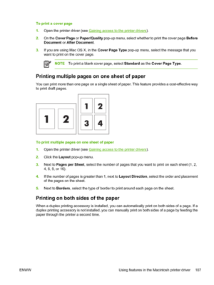 Page 123
To print a cover page
1.Open the printer driver (see 
Gaining access to the printer drivers ).
2. On the  Cover Page  or Paper/Quality  pop-up menu, select whether to print the cover page  Before
Document  or After Document .
3. If you are using Mac OS X, in the  Cover Page Type pop-up menu, select the message that you
want to print on the cover page.
NOTE To print a blank cover page, select  Standard as the Cover Page Type .
Printing multiple pages on one sheet of paper
You can print more than one page...