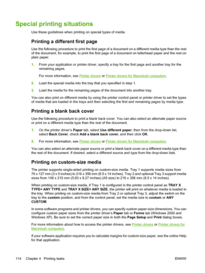 Page 130
Special printing situations
Use these guidelines when printing on special types of media.
Printing a different first page
Use the following procedure to print the first page of a document on a different media type than the rest
of the document, for example, to print the first page of a document on letterhead paper and the rest on
plain paper.
1.From your application or printer driver, specify a tray for the first page and another tray for the
remaining pages.
For more information, see 
Printer drivers...