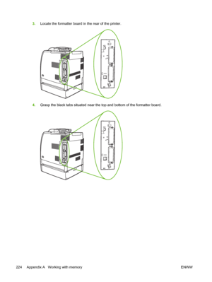 Page 240
3.Locate the formatter board in the rear of the printer.
4.Grasp the black tabs situated near the top and bottom of the formatter board.
224 Appendix A   Working with memory ENWW
 