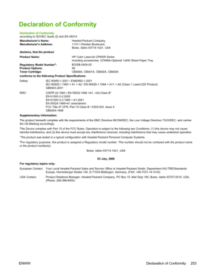 Page 269
Declaration of Conformity
Declaration of Conformity
according to ISO/IEC Guide 22 and EN 45014
Manufacturer’s Name:Hewlett-Packard Company
Manufacturer’s Address: 11311 Chinden Boulevard,
Boise, Idaho 83714-1021, USA
declares, that the product
Product Name: HP Color LaserJet CP4005 Series
including accessories: Q7499A-Optional 1x500 Sheet Paper Tray
Regulatory Model Number
2: BOISB-0404-00
Product Options: All
Toner Cartridge: CB400A, CB401A, CB402A, CB403A
conforms to the following Product...