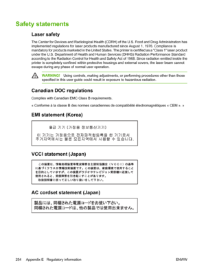 Page 270
Safety statements
Laser safety
The Center for Devices and Radiological Health (CDRH) of the U.S. Food and Drug Administration has
implemented regulations for laser products manufactured since August 1, 1976. Compliance is
mandatory for products marketed in the United States. The printer is certified as a Class 1 laser product
under the U.S. Department of Health and Human Services (DHHS) Radiation Performance Standard
according to the Radiation Control for Health and Safety Act of 1968. Since radiation...