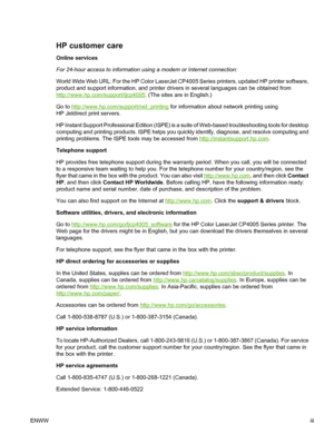 Page 5
HP customer care
Online services
For 24-hour access to information using a modem or Internet connection:
World Wide Web URL: For the HP Color LaserJet CP4005 Series printers, updated HP printer software,
product and support information, and printer drivers in several languages can be obtained from
http://www.hp.com/support/ljcp4005. (The sites are in English.)
Go to 
http://www.hp.com/support/net_printing  for information about network printing using
HP Jetdirect print servers.
HP Instant Support...