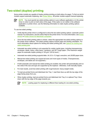 Page 126
Two-sided (duplex) printing
Some printer models are capable of duplex printing (printing on both sides of a page). To find out which
models support automatic duplexing, see 
Printer basics. All printer models support manual duplexing.
NOTEYou must specify two-sided printing options in your software application or in the printer
driver in order to print on both sides of the page. If this option is not visible in the software
application or printer driver, use the following information to make duplex...