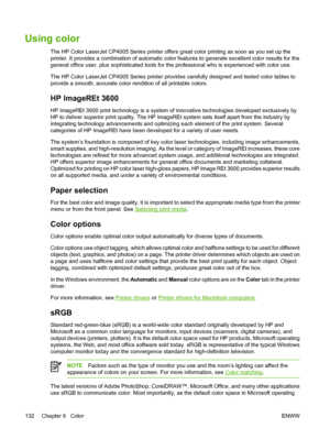 Page 148
Using color
The HP Color LaserJet CP4005 Series printer offers great color printing as soon as you set up the
printer. It provides a combination of automatic color features to generate excellent color results for the
general office user, plus sophisticated tools for the professional who is experienced with color use.
The HP Color LaserJet CP4005 Series printer provides carefully designed and tested color tables to
provide a smooth, accurate color rendition of all printable colors.
HP ImageREt 3600
HP...