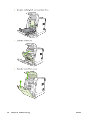 Page 206
4.Grasp the media by both corners and pull down.
5.Close the transfer unit.
6.Close the top and front covers.
190 Chapter 8   Problem solving ENWW
 