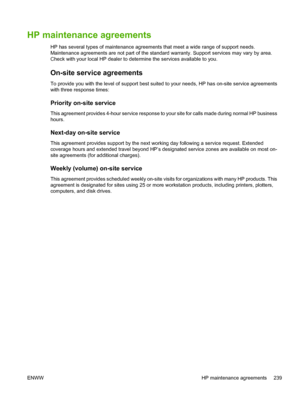 Page 255
HP maintenance agreements
HP has several types of maintenance agreements that meet a wide range of support needs.
Maintenance agreements are not part of the standard warranty. Support services may vary by area.
Check with your local HP dealer to determine the services available to you.
On-site service agreements
To provide you with the level of support best suited to your needs, HP has on-site service agreements
with three response times:
Priority on-site service
This agreement provides 4-hour service...