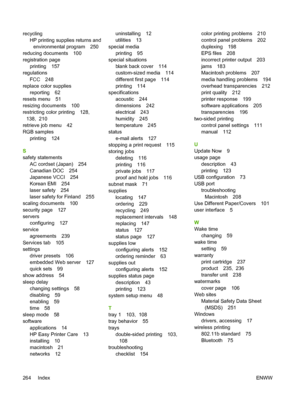 Page 280
recyclingHP printing supplies returns and
environmental program 250
reducing documents 100
registration page
printing 157
regulations
FCC 248
replace color supplies reporting 62
resets menu 51
resizing documents 100
restricting color printing 128,  138,  210
retrieve job menu 42
RGB samples printing 124
S
safety statements AC cordset (Japan) 254
Canadian DOC 254
Japanese VCCI 254
Korean EMI 254
laser safety 254
laser safety for Finland 255
scaling documents 100
security page 127
servers configuring 127...