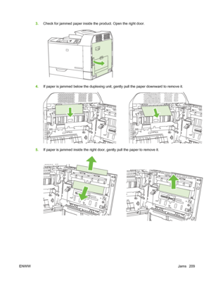 Page 2233.Check for jammed paper inside the product. Open the right door.
4.If paper is jammed below the duplexing unit, ge ntly pull the paper downward to remove it.
5.If paper is jammed inside the right door, gently pull the paper to remove it.
ENWW Jams 209
 