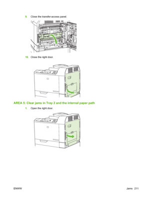 Page 2259.Close the transfer-access panel.
10.Close the right door.
AREA 5: Clear jams in Tray  2 and the internal paper path
1.Open the right door.
ENWW Jams 211
 