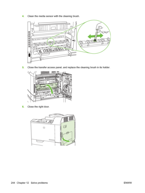 Page 2584.Clean the media sensor with the cleaning brush.
5.Close the transfer access panel, and replace the cleaning brush in its holder.
6.Close the right door.
244 Chapter 12   Solve problems ENWW
 