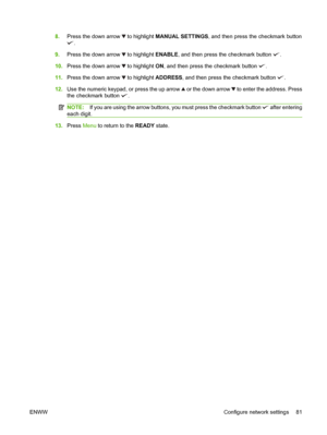 Page 958.Press the down arrow  to highlight  MANUAL SETTINGS, and then press the checkmark button
.
9. Press the down arrow 
 to highlight  ENABLE, and then press the checkmark button .
10. Press the down arrow 
 to highlight  ON, and then press the checkmark button .
11. Press the down arrow 
 to highlight  ADDRESS, and then press the checkmark button .
12. Use the numeric keypad, or press the up arrow 
 or the down arrow  to enter the address. Press
the checkmark button 
.
NOTE: If you are using the arrow...