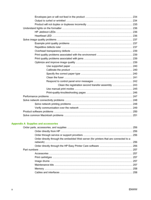 Page 12Envelopes jam or will not feed in the product .................................................................. 234
Output is curled or wrinkled ............................................................................................. 234
Product will not duplex or duplexes incorrectly ................................................................ 235
Understand lights on the formatter ............................................................................................ ....... 236
HP...