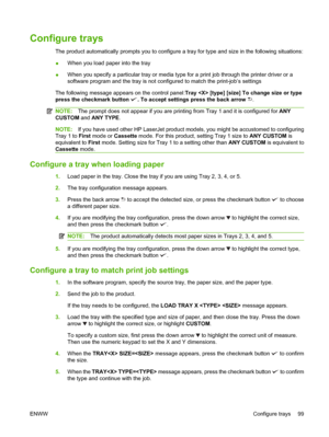 Page 113Configure trays
The product automatically prompts you to configure a tray for type and size in the following situations:
● When you load paper into the tray
● When you specify a particular tray 
or media type for a print job through the printer driver or a
software program and the tray is not conf igured to match the print-job’s settings
The following message appears on the control panel: Tray  [type] [size] To change size or type
press the checkmark button 
. To accept settings press the back arrow ....