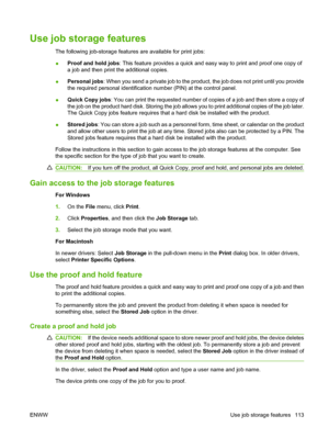 Page 127Use job storage features
The following job-storage features are available for print jobs:
● Proof and hold jobs
: This feature provides a quick and easy way to print and proof one copy of
a job and then print the additional copies.
● Personal jobs
: When you send a private job to the pro duct, the job does not print until you provide
the required personal identification number (PIN) at the control panel.
● Quick Copy jobs
: You can print the requested number of c opies of a job and then store a copy of...