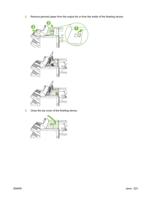 Page 2372.Remove jammed paper from the output bin or from the inside of the finishing device.
1
2
3
3.Close the top cover of the finishing device.
ENWW Jams 223
 