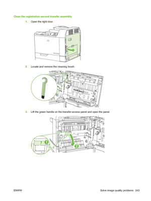 Page 257Clean the registration second transfer assembly1.Open the right door.
2.Locate and remove the cleaning brush.
3.Lift the green handle on the transfer-access panel and open the panel.
1
2
ENWW Solve image quality problems 243
 