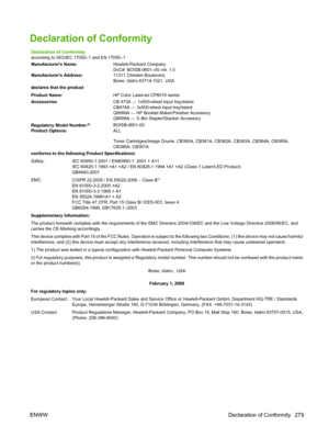 Page 293Declaration of Conformity
Declaration of Conformity
according to ISO/IEC 17050–1 and EN 17050–1
Manufacturers Name:Hewlett-Packard Company
DoC#: BOISB-0601–00–rel. 1.0
Manufacturers Address: 11311 Chinden Boulevard,
Boise, Idaho 83714-1021, USA
declares that the product
Product Name: HP Color LaserJet CP6015 series
Accessories CB 473A — 1x500-sheet input tray/stand
CB474A — 3x500-sheet input tray/stand
Q6999A — HP Booklet Maker/Finisher Accessory
Q6998A — 3–Bin Stapler/Stacker Accessory
Regulatory Model...