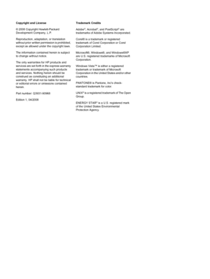 Page 4Copyright and License
© 2008 Copyright Hewlett-Packard
Development Company, L.P.
Reproduction, adaptation, or translation
without prior written permission is prohibited,
except as allowed under the copyright laws.
The information contained herein is subject
to change without notice.
The only warranties for HP products and
services are set forth in the express warranty
statements accompanying such products
and services. Nothing herein should be
construed as constituting an additional
warranty. HP shall...