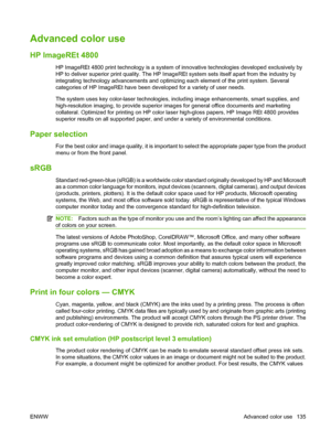 Page 149Advanced color use
HP ImageREt 4800
HP ImageREt 4800 print technology is a system of innovative technologies developed exclusively by
HP to deliver superior print quality. The HP ImageREt system sets itself apart from the industry by
integrating technology advancemen ts and optimizing each element of the print system. Several
categories of HP ImageREt have been developed for a variety of user needs.
The system uses key color-laser technologies, including image enhancements, smart supplies, and...