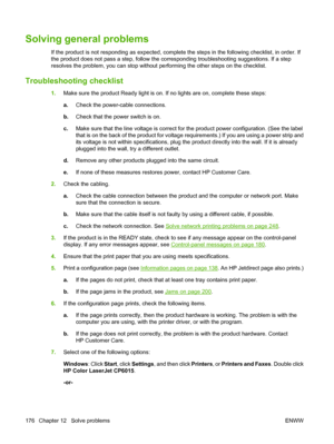 Page 190Solving general problems
If the product is not responding as expected, complete the steps in the following checklist, in order. If
the product does not pass a step, follow the corresponding troubleshooting suggestions. If a step
resolves the problem, you can stop without  performing the other steps on the checklist.
Troubleshooting checklist
1.Make sure the product Ready light is on.  If no lights are on, complete these steps:
a. Check the power-cable connections.
b. Check that the power switch is on.
c....