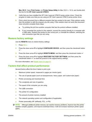 Page 191Mac OS X: Open Print Center , (or Printer Setup Utility  for Mac OS X v. 10.3), and double-click
the line for the  HP Color LaserJet CP6015 .
8. Verify that you have installed the HP Color LaserJet CP6015 series printer driver. Check the
program to make sure that you are using an HP  Color LaserJet CP6015 series printer driver.
9. Print a short document from a different program that  has worked in the past. If this solution works,
then the problem is with the prog ram you are using. If this solution does...