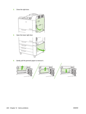 Page 2343.Close the right door.
4.Open the lower right door.
5.Gently pull the jammed paper to remove it.
220 Chapter 12   Solve problems ENWW
 