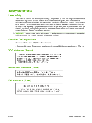 Page 295Safety statements
Laser safety
The Center for Devices and Radiological Health (CDRH) of the U.S. Food and Drug Administration has
implemented regulations for laser products m anufactured since August 1, 1976. Compliance is
mandatory for products marketed in the United States. The device is certified as a “Class 1” laser product
under the U.S. Department of Health and Human Services (DHHS) Radiat ion Performance Standard
according to the Radiation Control for Health and Safety Act of 1968. Since radiation...