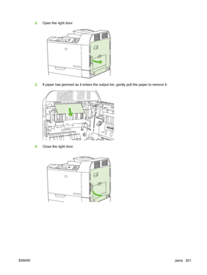 Page 2152.Open the right door.
3.If paper has jammed as it enters the output bin, gently pull the paper to remove it.
4.Close the right door.
ENWWJams 201
 