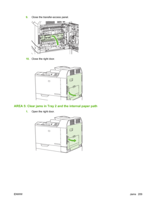 Page 2239.Close the transfer-access panel.
10.Close the right door.
AREA 5: Clear jams in Tray 2 and the internal paper path
1.Open the right door.
ENWWJams 209
 