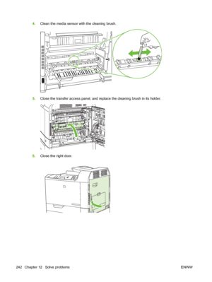 Page 2564.Clean the media sensor with the cleaning brush.
5.Close the transfer access panel, and replace the cleaning brush in its holder.
6.Close the right door.
242 Chapter 12   Solve problems ENWW
 