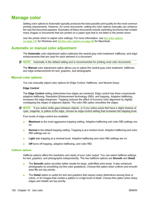 Page 144Manage color
Setting color options to Automatic typically produces the best possible print quality for the most common
printing requirements. However, for some documents, setting the color options manually can enhance
the way the document appears. Examples of these documents include marketing brochures that contain
many images or documents that are printed on a paper type that is not listed in the printer driver.
Use the printer driver to adjust color settings. For more information, see 
Set color...