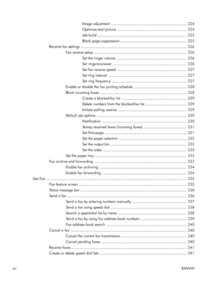 Page 14Image adjustment .................................................................... 224
Optimize text/picture .............................................................. 224
Job build ................................................................................ 225
Blank page suppression ........................................................... 225
Receive fax settings ...............................................................................................  226
Fax receive setup...