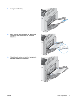 Page 1053.Load paper in the tray.  
4.Make sure the stack fits under the tabs on the
guides and does not exceed the load-level
indicators.  
5.
Adjust the side guides so that they lightly touch
the paper stack but do not bend it.  
ENWW
Load paper trays 91
 