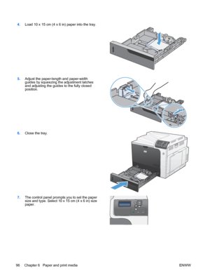 Page 1104.Load 10 x 15 cm (4 x 6 in) paper into the tray.  
5.Adjust the paper-length and paper-width
guides by squeezing the adjustment latches
and adjusting the guides to the fully closed
position.  
6.
Close the tray.  
7.The control panel prompts you to set the paper
size and type. Select 10 x 15 cm (4 x 6 in) size
paper.  
96 Chapter 6   Paper and print media
ENWW
 