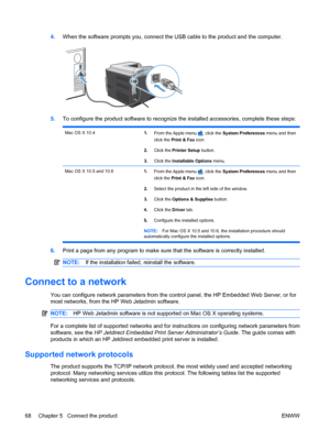 Page 824.When the software prompts you, connect the USB cable to the product and the computer.
5.To configure the product software to recognize the installed accessories, complete these steps:
Mac OS X 10.41.
From the Apple menu , click the  System Preferences  menu and then
click the  Print & Fax  icon.
2. Click the Printer Setup  button.
3. Click the Installable Options  menu.
Mac OS X 10.5 and 10.6 1.
From the Apple menu , click the  System Preferences  menu and then
click the  Print & Fax  icon.
2. Select...