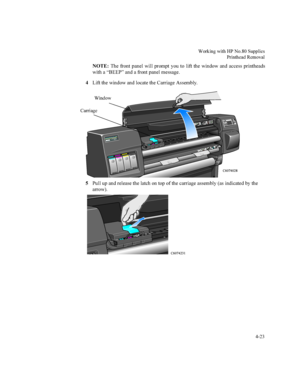 Page 108:RUNLQJZLWK+31R6XSSOLHV
3ULQWKHDG5HPRYDO


127(7KH IURQW SDQHO ZLOO SURPSW \RX WR OLIW WKH ZLQGRZ DQG DFFHVV SULQWKHDGV
ZLWKD³%((3´DQGDIURQWSDQHOPHVVDJH
/LIWWKHZLQGRZDQGORFDWHWKH&DUULDJH$VVHPEO\
3XOOXSDQGUHOHDVHWKHODWFKRQWRSRIWKHFDUULDJHDVVHPEO\DVLQGLFDWHGE\WKH
DUURZ
HP DESIGNJET1050 C
1243
231
B CM
:LQGRZ
&DUULDJH
&
&
 