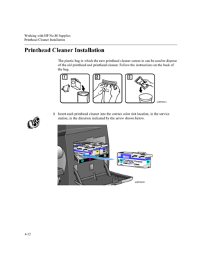 Page 117:RUNLQJZLWK+31R6XSSOLHV
3ULQWKHDG&OHDQHU,QVWDOODWLRQ

3ULQWKHDG&OHDQHU,QVWDOODWLRQ
7KHSODVWLFEDJLQZKLFKWKHQHZSULQWKHDGFOHDQHUFRPHVLQFDQEHXVHGWRGLVSRVH
RIWKHROGSULQWKHDGDQGSULQWKHDGFOHDQHU)ROORZWKHLQVWUXFWLRQVRQWKHEDFNRI
WKHEDJ
,QVHUWHDFKSULQWKHDGFOHDQHULQWRWKHFRUUHFWFRORUVORWORFDWLRQLQWKHVHUYLFH
VWDWLRQLQWKHGLUHFWLRQLQGLFDWHGE\WKHDUURZVKRZQEHORZ
123
&
&
 