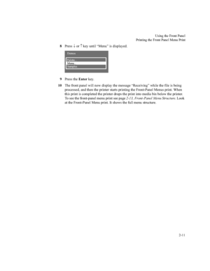 Page 368VLQJWKH)URQW3DQHO
3ULQWLQJWKH)URQW3DQHO0HQX3ULQW


3UHVV¯
RU­
NH\XQWLO³0HQX´LVGLVSOD\HG
3UHVVWKH(QWHUNH\
7KHIURQWSDQHOZLOOQRZGLVSOD\WKHPHVVDJH³5HFHLYLQJ´ZKLOHWKHILOHLVEHLQJ
SURFHVVHGDQGWKHQWKHSULQWHUVWDUWVSULQWLQJWKH)URQW3DQHO0HQXVSULQW:KHQ
WKLVSULQWLVFRPSOHWHGWKHSULQWHUGURSVWKHSULQWLQWRPHGLDELQEHORZWKHSULQWHU
7RVHHWKHIURQWSDQHOPHQXSULQWVHHSDJH)URQW3DQHO0HQX6WUXFWXUH/RRN...