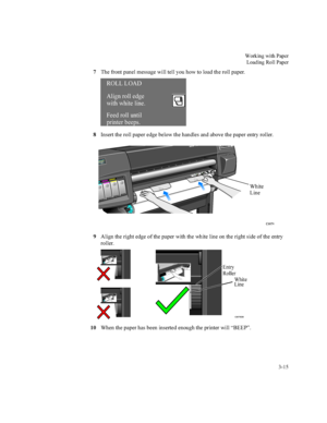 Page 70:RUNLQJZLWK3DSHU
/RDGLQJ5ROO3DSHU


7KHIURQWSDQHOPHVVDJHZLOOWHOO\RXKRZWRORDGWKHUROOSDSHU
,QVHUWWKHUROOSDSHUHGJHEHORZWKHKDQGOHVDQGDERYHWKHSDSHUHQWU\UROOHU
$OLJQWKHULJKWHGJHRIWKHSDSHUZLWKWKHZKLWHOLQHRQWKHULJKWVLGHRIWKHHQWU\
UROOHU
:KHQWKHSDSHUKDVEHHQLQVHUWHGHQRXJKWKHSULQWHUZLOO³%((3´
52///2$
$OLJQUROOHGJH
)HHGUROOXQWLO
SULQWHUEHHSV ZLWKZKLWHOLQH
P DESIGNJET1050 C
1243
1
&
:KLWH
/LQH
:KLWH
/LQH
(QWU\
5ROOHU
&
 